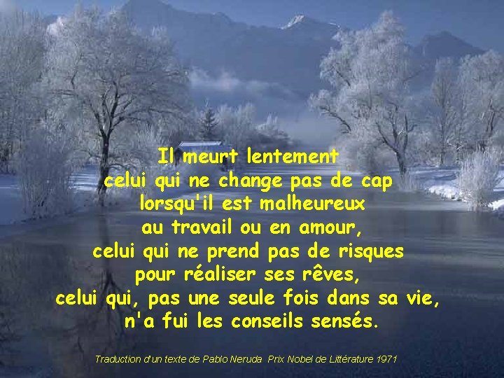 Il meurt lentement celui qui ne change pas de cap lorsqu'il est malheureux au Il meurt lentement celui qui ne change pas de cap lorsqu'il est malheureux au