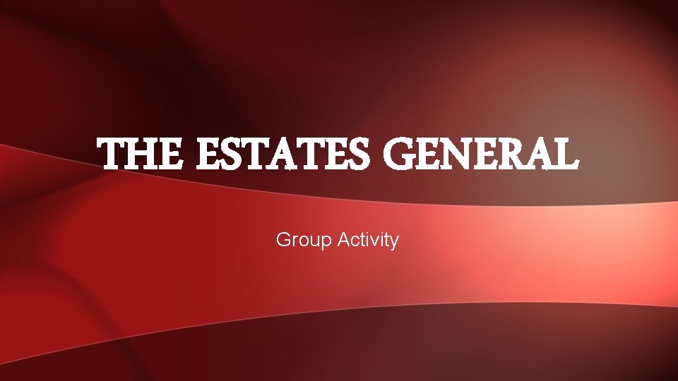 THE ESTATES GENERAL Group Activity 