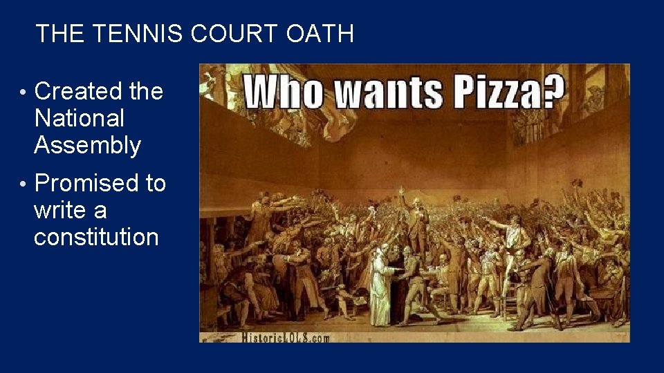 THE TENNIS COURT OATH • Created the National Assembly • Promised to write a