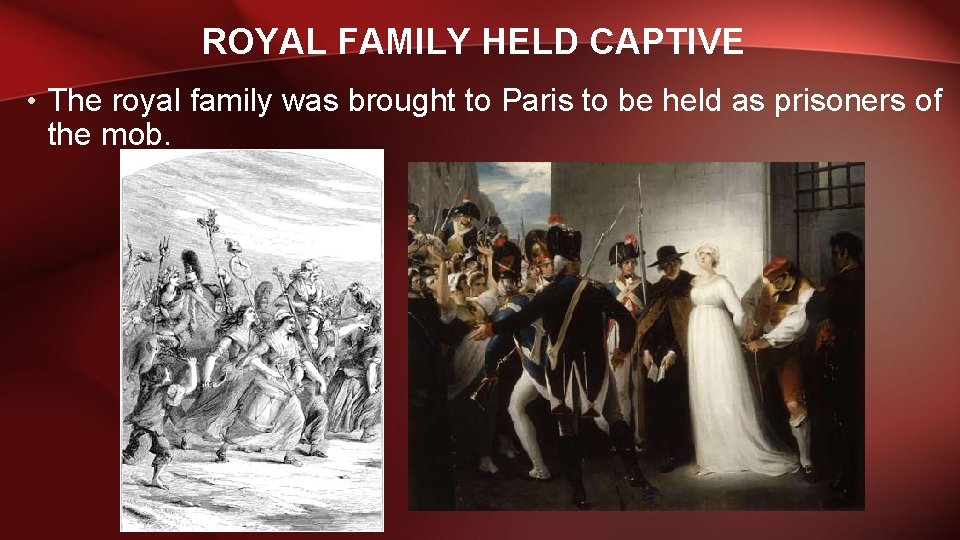 ROYAL FAMILY HELD CAPTIVE • The royal family was brought to Paris to be