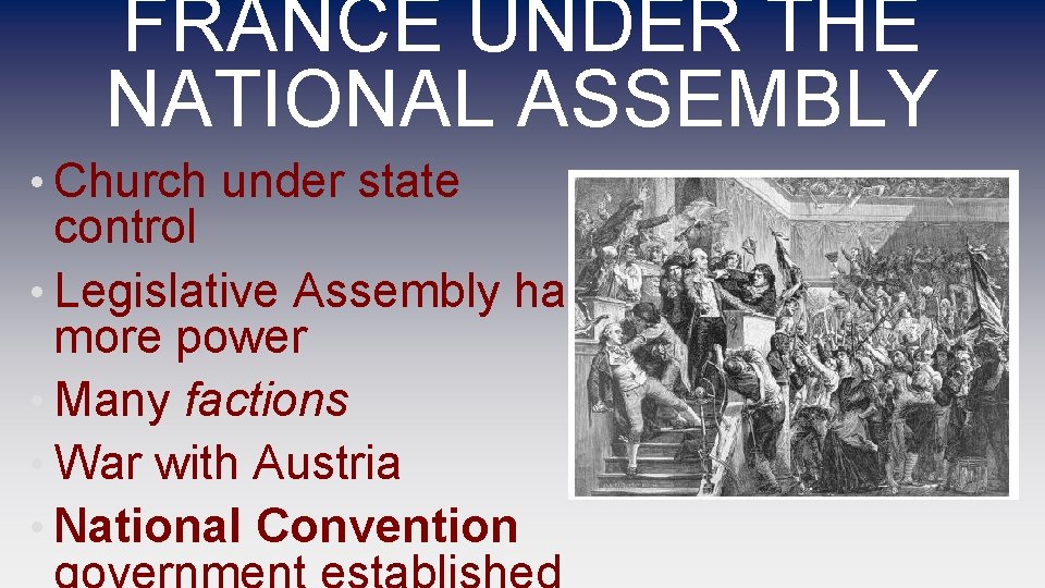 FRANCE UNDER THE NATIONAL ASSEMBLY • Church under state control • Legislative Assembly has