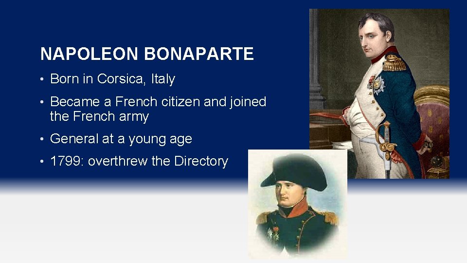 NAPOLEON BONAPARTE • Born in Corsica, Italy • Became a French citizen and joined