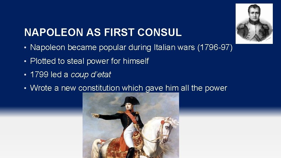 NAPOLEON AS FIRST CONSUL • Napoleon became popular during Italian wars (1796 -97) •
