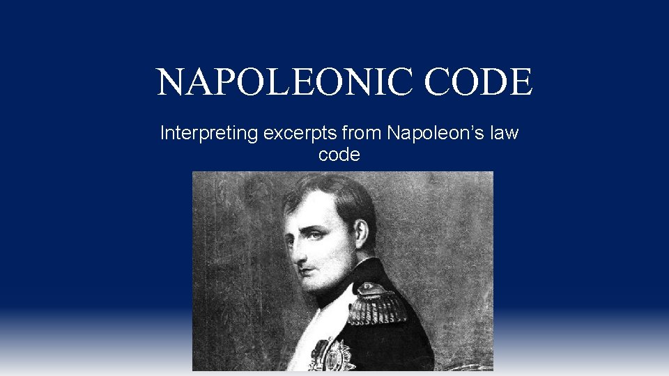 NAPOLEONIC CODE Interpreting excerpts from Napoleon’s law code 