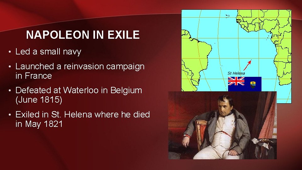 NAPOLEON IN EXILE • Led a small navy • Launched a reinvasion campaign in