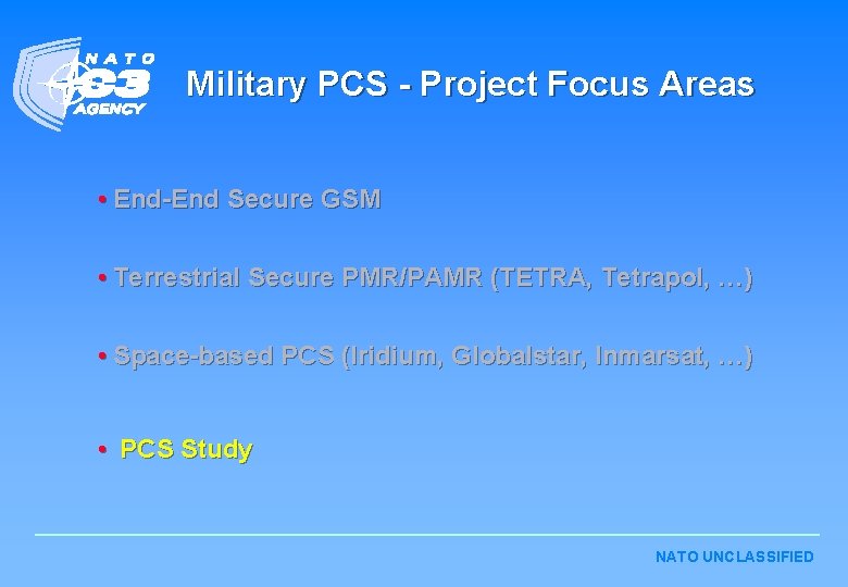 Military PCS - Project Focus Areas • End-End Secure GSM • Terrestrial Secure PMR/PAMR Military PCS - Project Focus Areas • End-End Secure GSM • Terrestrial Secure PMR/PAMR