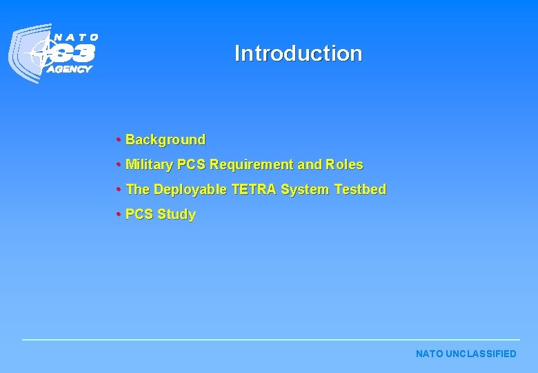 Introduction • Background • Military PCS Requirement and Roles • The Deployable TETRA System Introduction • Background • Military PCS Requirement and Roles • The Deployable TETRA System