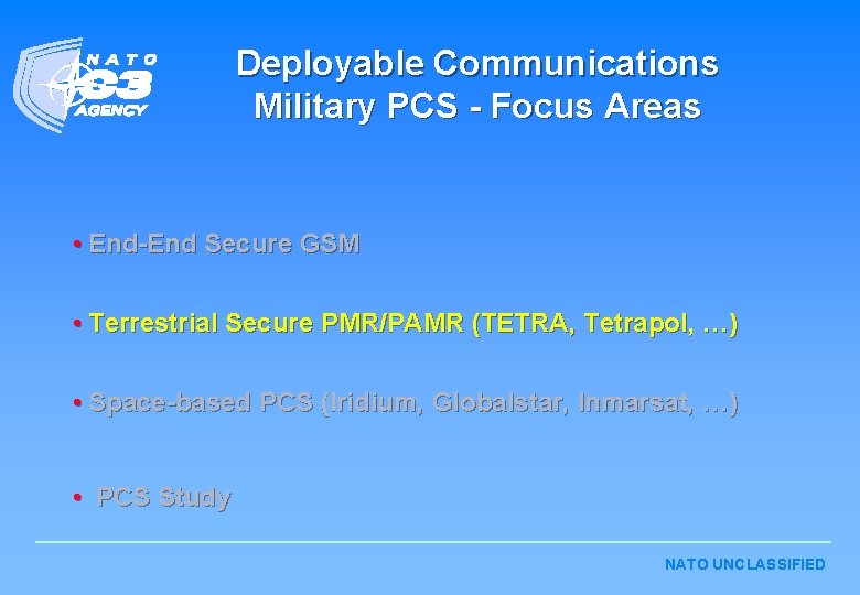 Deployable Communications Military PCS - Focus Areas • End-End Secure GSM • Terrestrial Secure Deployable Communications Military PCS - Focus Areas • End-End Secure GSM • Terrestrial Secure