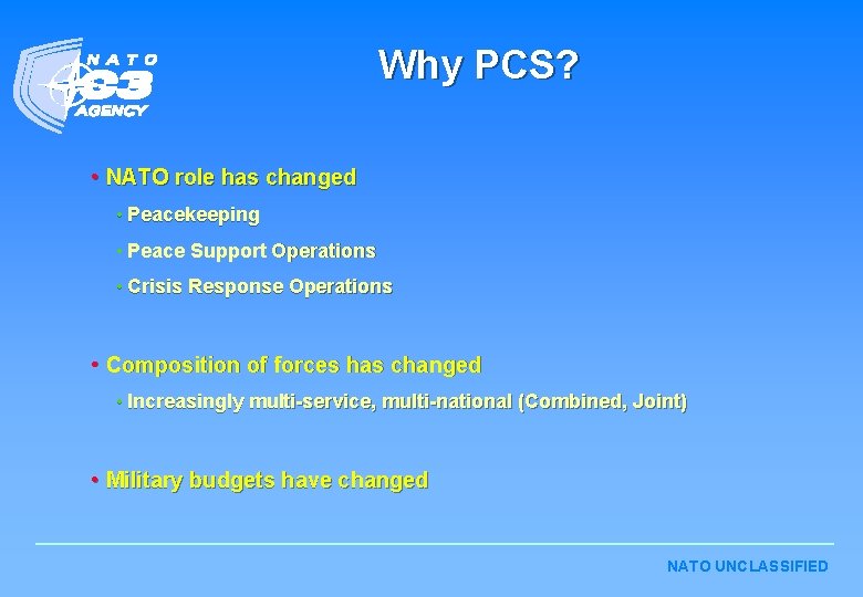 Why PCS? • NATO role has changed • Peacekeeping • Peace Support Operations • Why PCS? • NATO role has changed • Peacekeeping • Peace Support Operations •