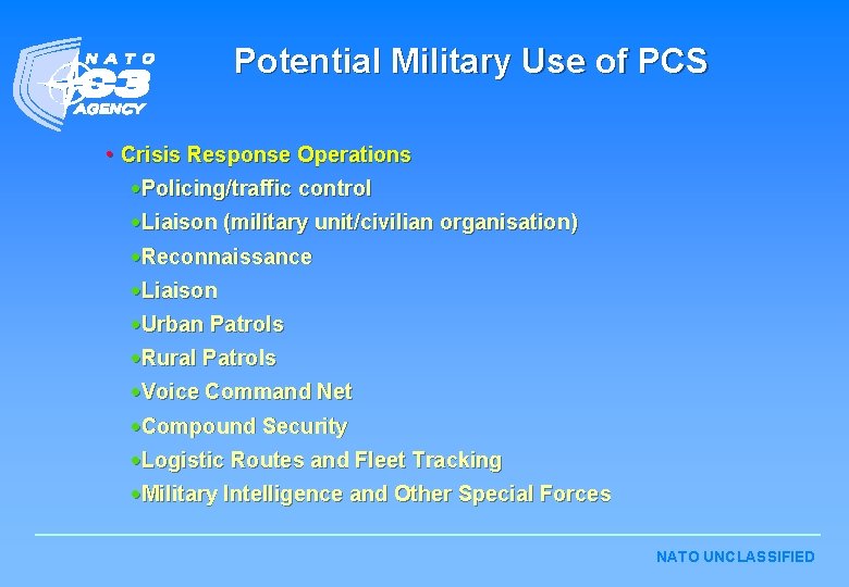Potential Military Use of PCS • Crisis Response Operations ·Policing/traffic control ·Liaison (military unit/civilian Potential Military Use of PCS • Crisis Response Operations ·Policing/traffic control ·Liaison (military unit/civilian