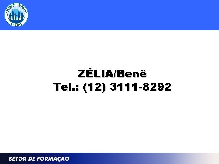 ZÉLIA/Benê Tel. : (12) 3111 -8292 