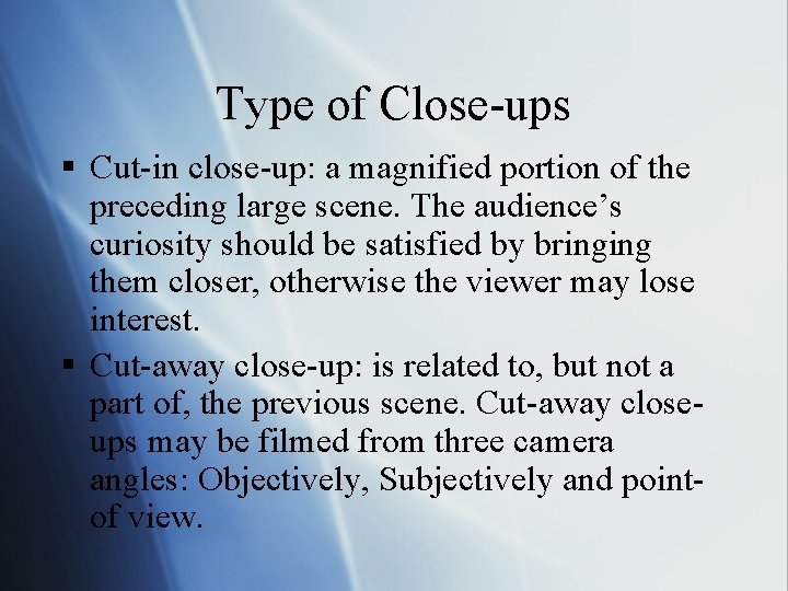 Type of Close-ups § Cut-in close-up: a magnified portion of the preceding large scene.