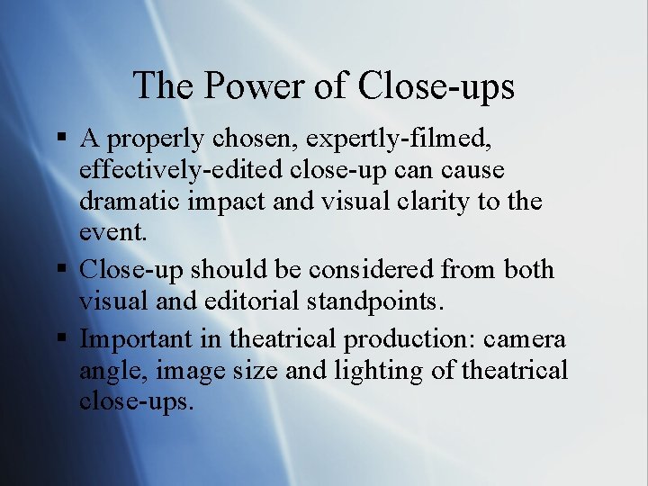 The Power of Close-ups § A properly chosen, expertly-filmed, effectively-edited close-up can cause dramatic