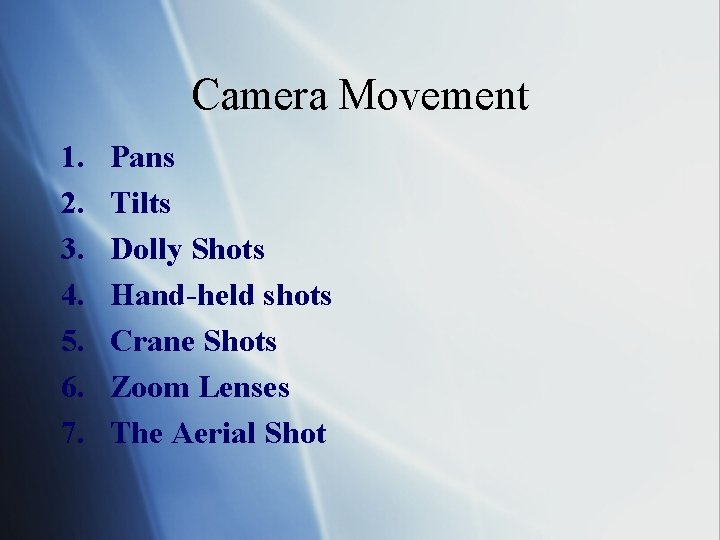 Camera Movement 1. 2. 3. 4. 5. 6. 7. Pans Tilts Dolly Shots Hand-held