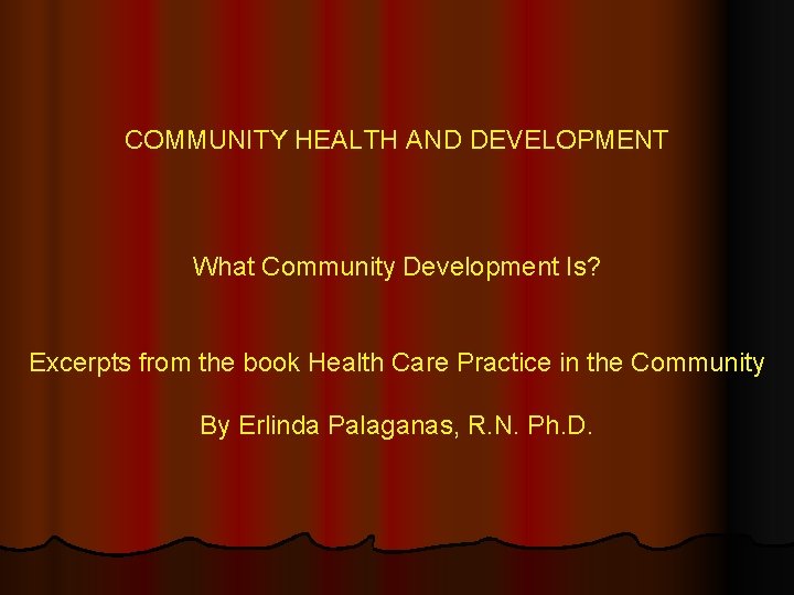 COMMUNITY HEALTH AND DEVELOPMENT What Community Development Is? Excerpts from the book Health Care