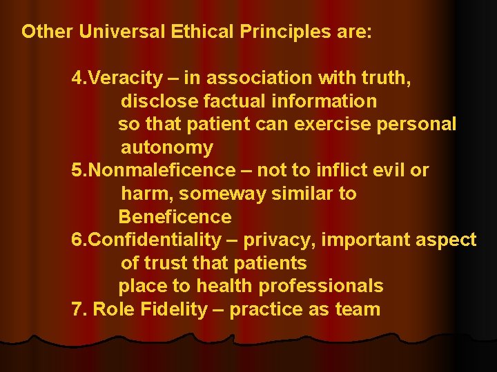 Other Universal Ethical Principles are: 4. Veracity – in association with truth, disclose factual