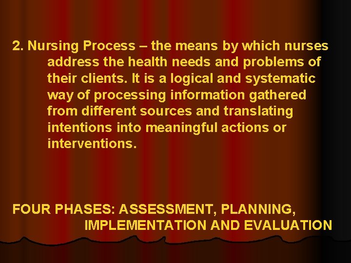 2. Nursing Process – the means by which nurses address the health needs and