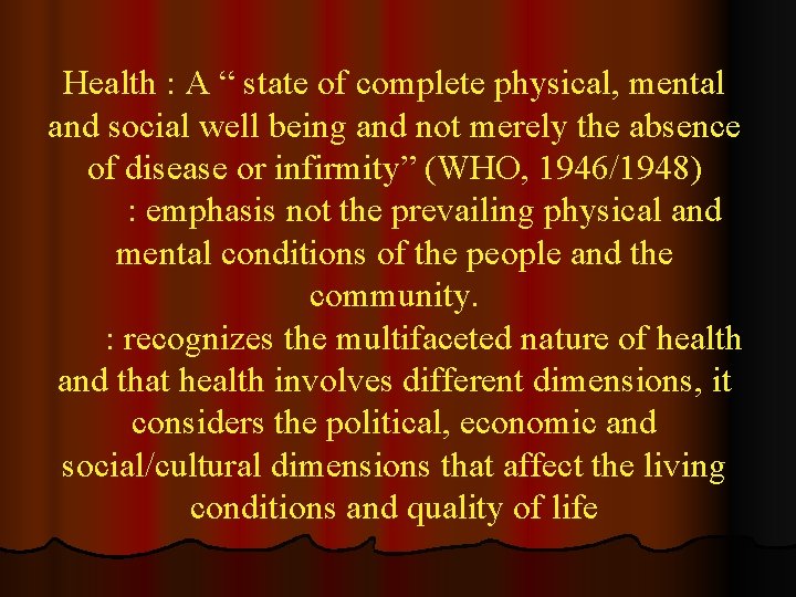 Health : A “ state of complete physical, mental and social well being and