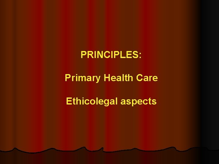 PRINCIPLES: Primary Health Care Ethicolegal aspects 