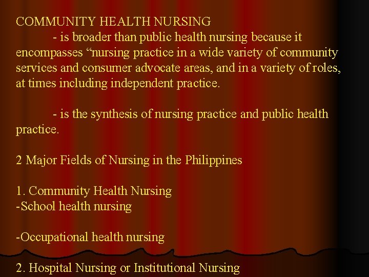 COMMUNITY HEALTH NURSING - is broader than public health nursing because it encompasses “nursing