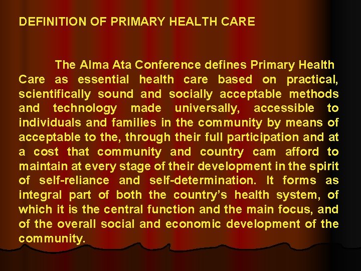 DEFINITION OF PRIMARY HEALTH CARE The Alma Ata Conference defines Primary Health Care as