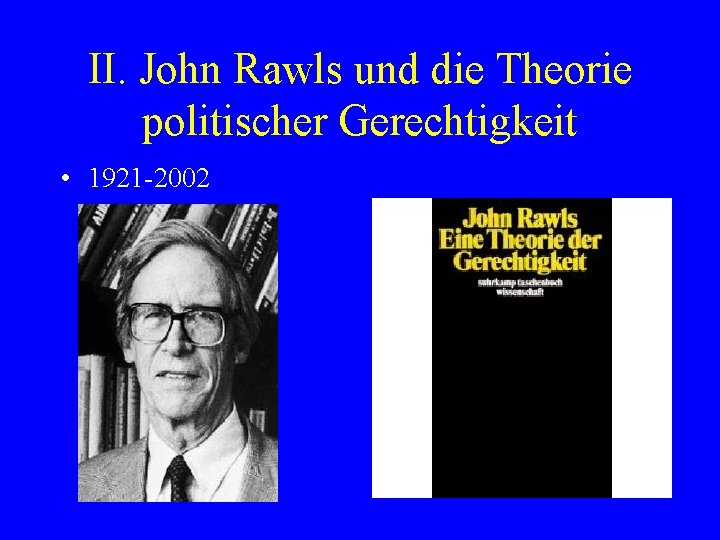 II. John Rawls und die Theorie politischer Gerechtigkeit • 1921 -2002 