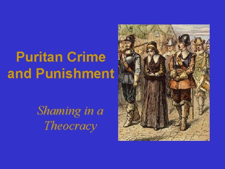 Puritan Crime and Punishment Shaming in a Theocracy 