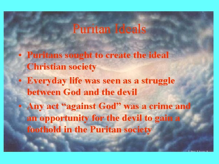 Puritan Ideals • Puritans sought to create the ideal Christian society • Everyday life