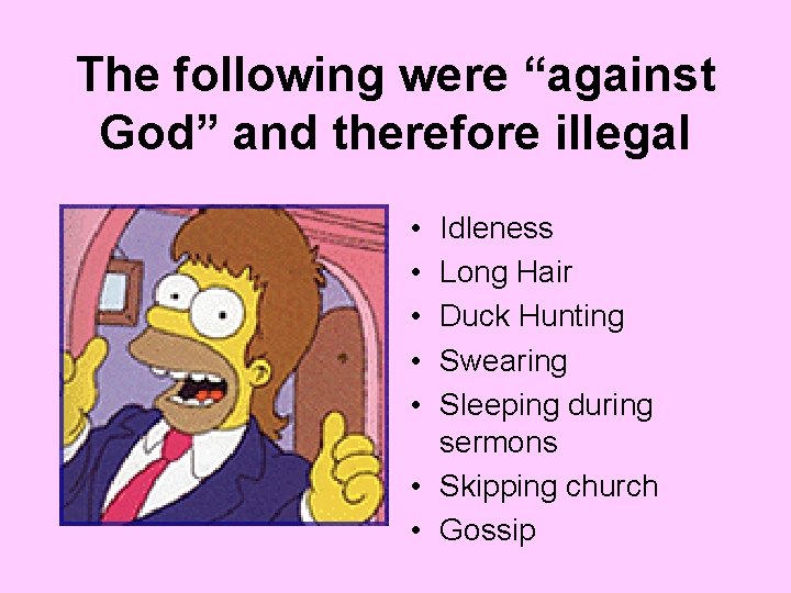 The following were “against God” and therefore illegal • • • Idleness Long Hair