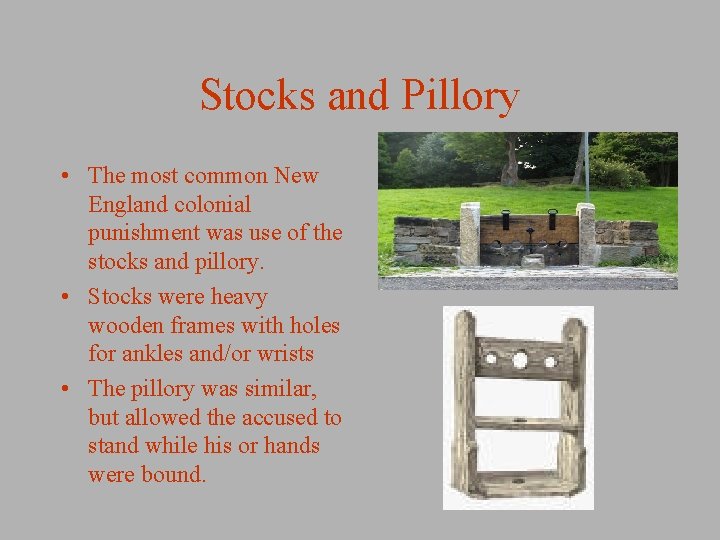 Stocks and Pillory • The most common New England colonial punishment was use of