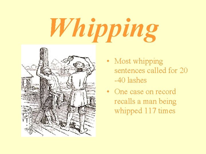 Whipping • Most whipping sentences called for 20 -40 lashes • One case on