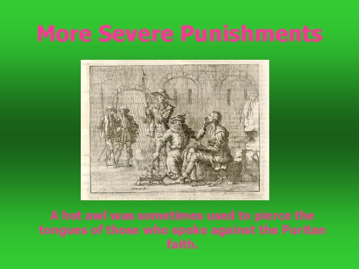 More Severe Punishments A hot awl was sometimes used to pierce the tongues of