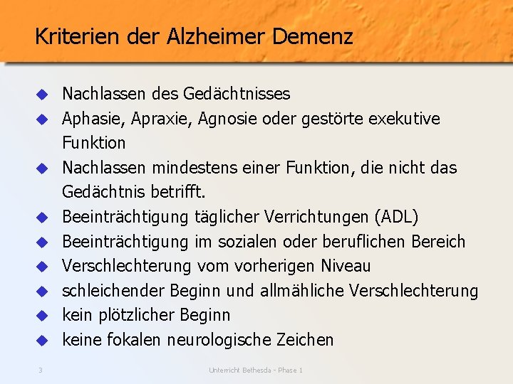 Kriterien der Alzheimer Demenz u u u u u 3 Nachlassen des Gedächtnisses Aphasie,
