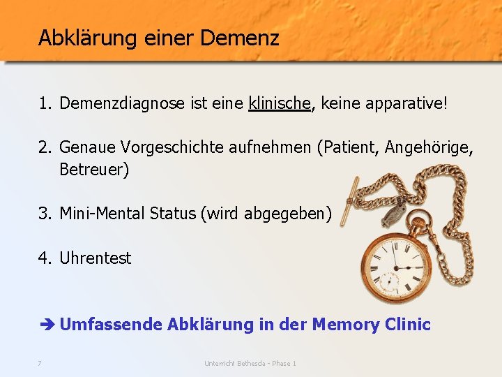 Abklärung einer Demenz 1. Demenzdiagnose ist eine klinische, keine apparative! 2. Genaue Vorgeschichte aufnehmen