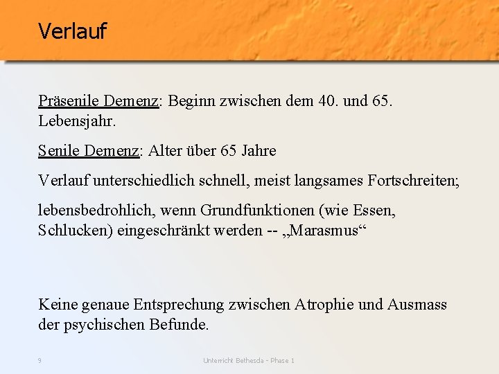 Verlauf Präsenile Demenz: Beginn zwischen dem 40. und 65. Lebensjahr. Senile Demenz: Alter über