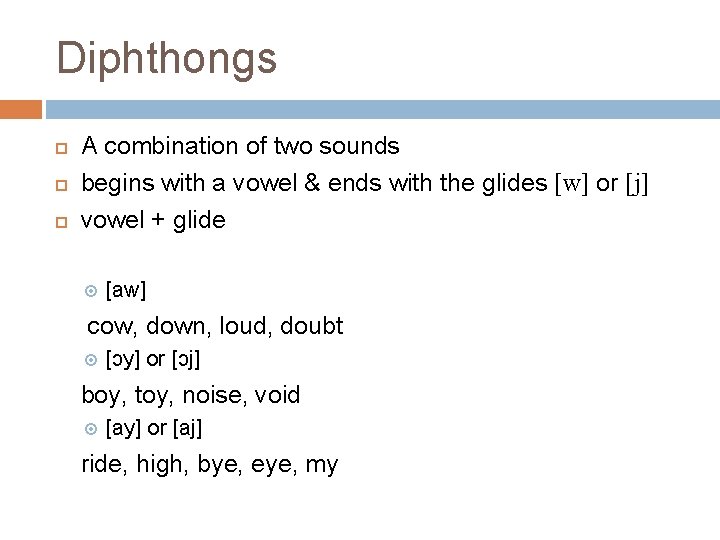 Diphthongs A combination of two sounds begins with a vowel & ends with the