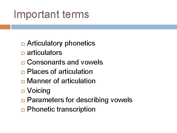 Important terms Articulatory phonetics articulators Consonants and vowels Places of articulation Manner of articulation
