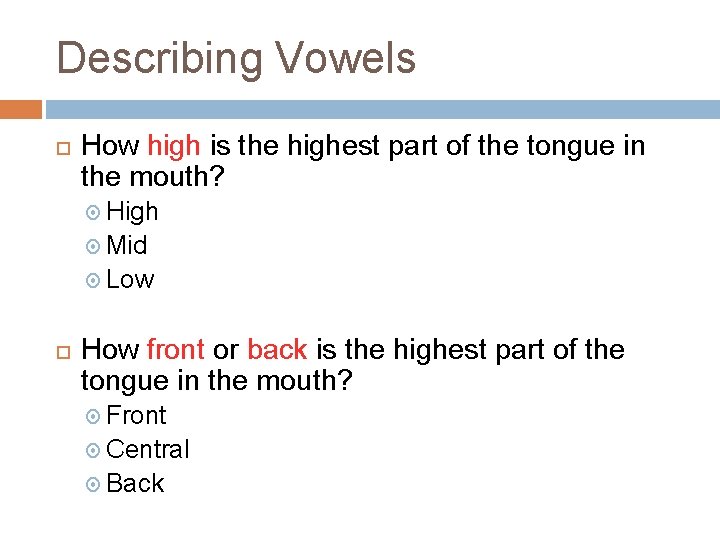 Describing Vowels How high is the highest part of the tongue in the mouth?