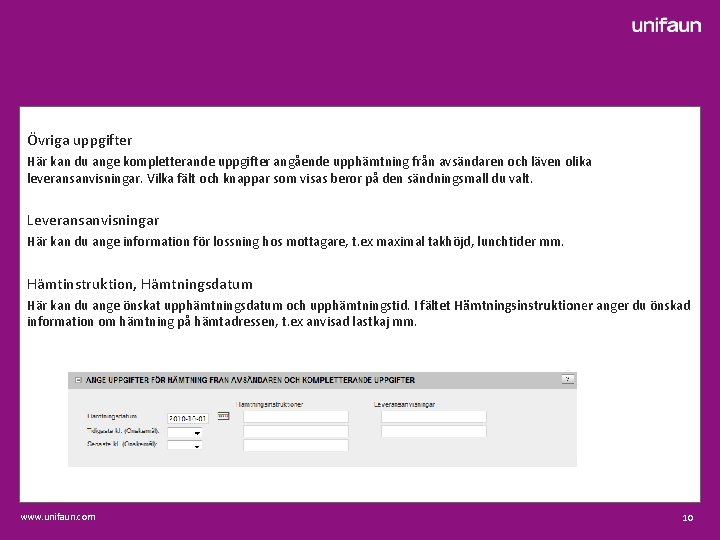 Övriga uppgifter Här kan du ange kompletterande uppgifter angående upphämtning från avsändaren och läven