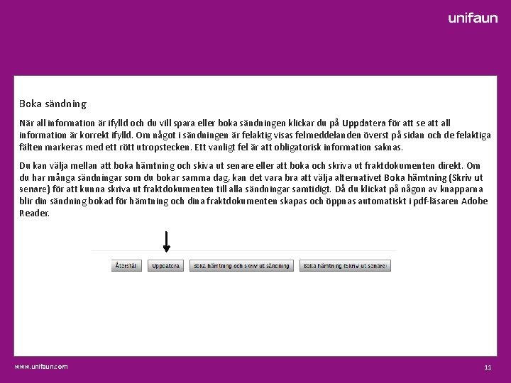 Boka sändning När all information är ifylld och du vill spara eller boka sändningen