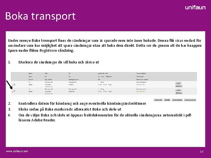 Boka transport Under menyn Boka transport finns de sändningar som är sparade men inte