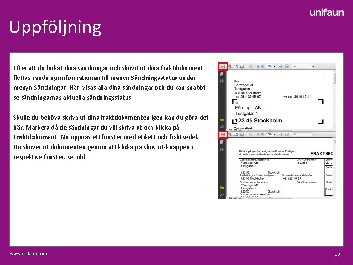 Uppföljning Efter att du bokat dina sändningar och skrivit ut dina fraktdokument flyttas sändningsinformationen