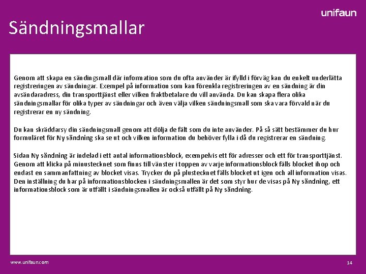 Sändningsmallar Genom att skapa en sändingsmall där information som du ofta använder är ifylld