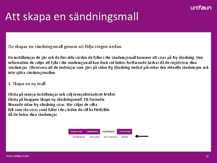 Att skapa en sändningsmall Du skapar en sändningsmall genom att följa stegen nedan. De