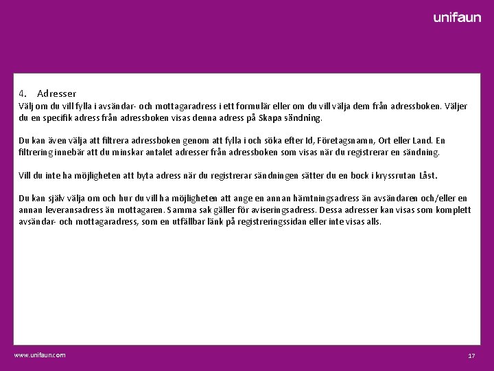  4. Adresser Välj om du vill fylla i avsändar- och mottagaradress i ett