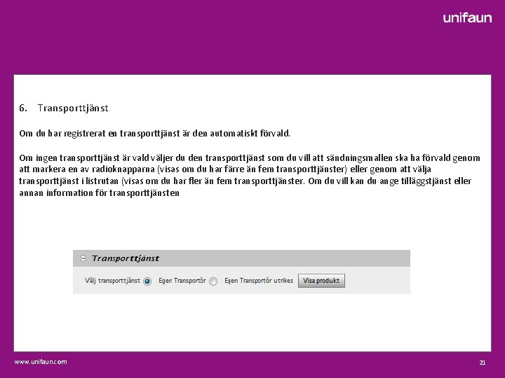 6. Transporttjänst Om du har registrerat en transporttjänst är den automatiskt förvald. Om ingen