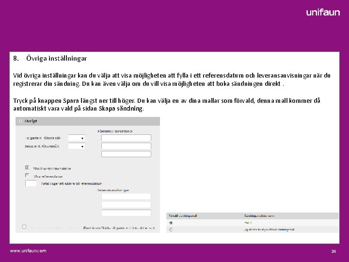 8. Övriga inställningar Vid övriga inställningar kan du välja att visa möjligheten att fylla