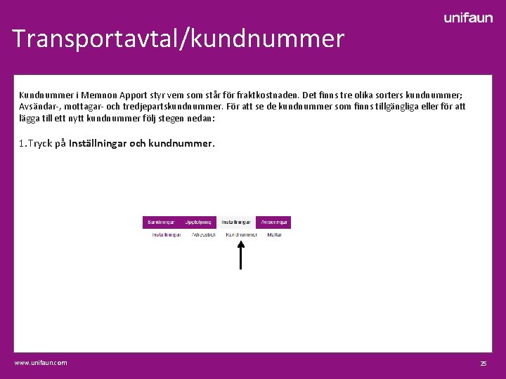 Transportavtal/kundnummer Kundnummer i Memnon Apport styr vem som står för fraktkostnaden. Det finns tre