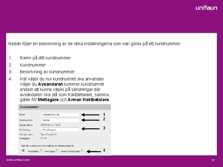 Nedan följer en beskrivning av de olika inställningarna som kan göras på ett kundnummer.