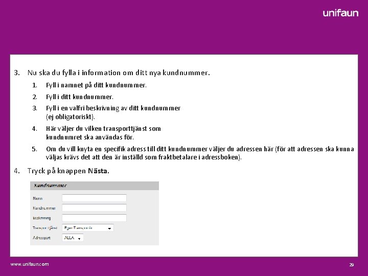 3. Nu ska du fylla i information om ditt nya kundnummer. 1. Fyll i